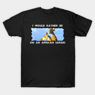 I Would Rather Be On An African Safari Giraffe Lookout T-Shirt